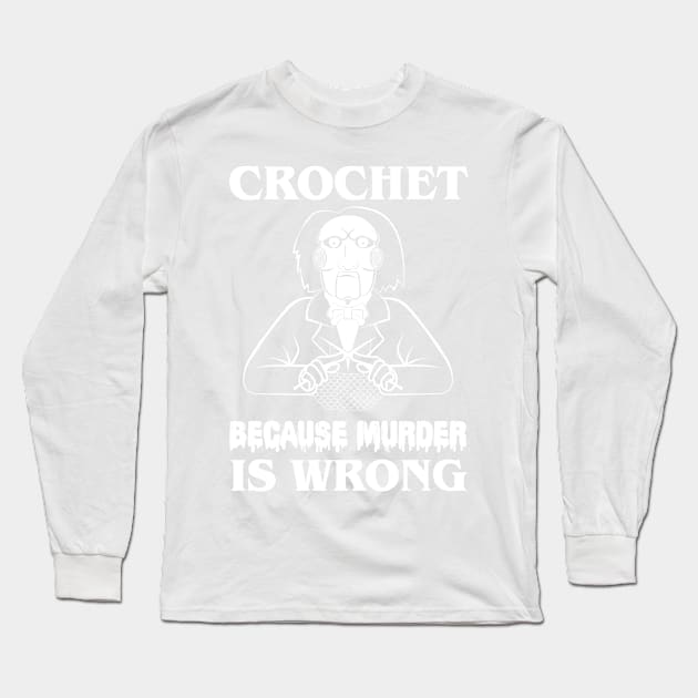 Crochet Because Murder Is Wrong Lets play a game. Long Sleeve T-Shirt by gastaocared